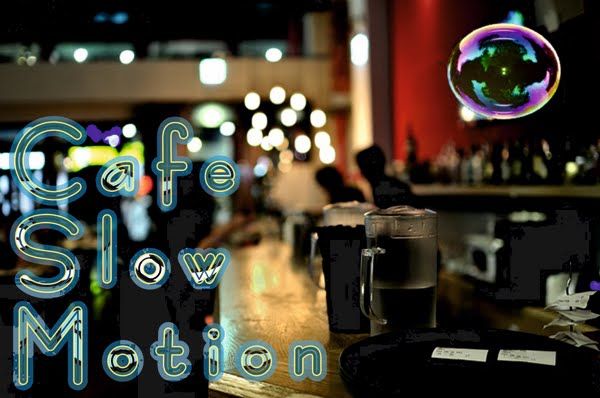 caFe slOw MotiOn